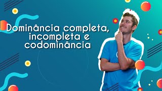 Professor ao lado do escrito "Dominância completa, incompleta e codominância" em fundo azul.