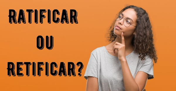Embora as palavras “ratificar” e “retificar” sejam semelhantes, seus significados são muito diferentes.