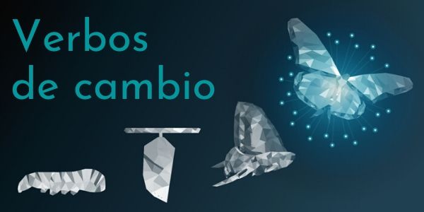 Os verbos de “cambio” expressam mudanças e transformações.