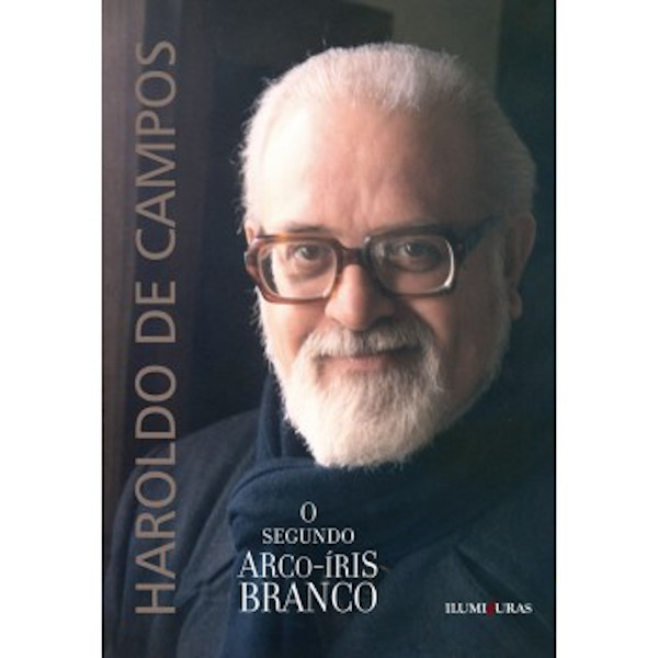 Haroldo de Campos, na foto de capa do seu livro O segundo arco-íris branco, publicado pela editora Iluminuras.
