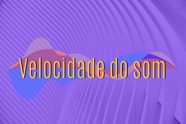 A velocidade do som está relacionada diretamente com o meio em que o som se propaga.