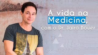 "A vida na Medicina, com Dr. Jairo Bouer" escrito sobre imagem do Dr. Jairo Bouer