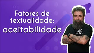 Professor ao lado do escrito "Fatores de textualidade: aceitabilidade" em fundo roxo.