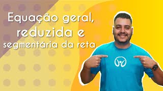 "Equação geral, reduzida e segmentária da reta" escrito sobre fundo amarelo ao lado da imagem do professor