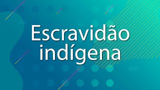 "Escravidão Indígena" escrito sobre fundo verde