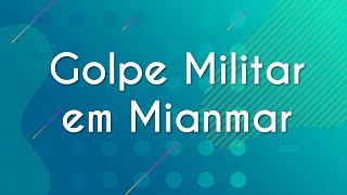 "Golpe Militar em Mianmar" escrito sobre fundo verde