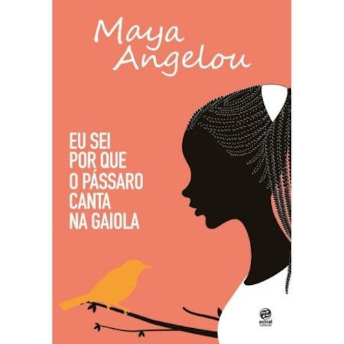 Capa do livro Eu sei por que o pássaro canta na gaiola, de Maya Angelou, publicado pela editora Astral Cultural. [2]