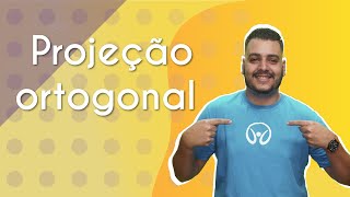 Professor ao lado do texto"Projeção ortogonal" em fundo amarelo.