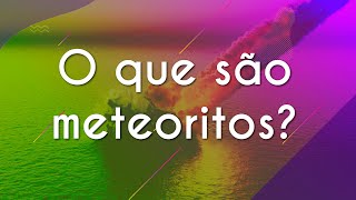 Texto"O que são meteoritos?" próximo a representação de um meteoro caindo na água.