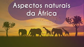 Texto"Aspectos naturais da África" próximo a uma representação do que são Aspectos naturais da África.