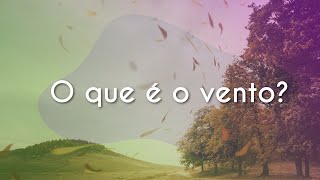 Escrito"O que é o vento? sobre imagem de uma paisagem com árvores e vento.