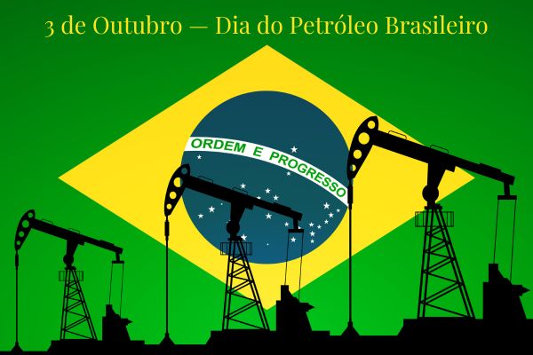 Máquinas de extração de petróleo, com a bandeira do Brasil ao fundo, abaixo de “03 de Outubro — Dia do Petróleo Brasileiro”.
