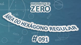 Escrito"Matemática do Zero | Área do hexágono regular " em fundo azul.
