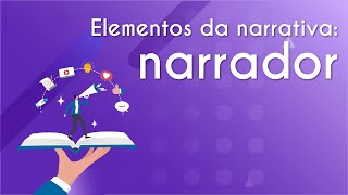 Título "Elementos da narrativa: narrador" escrito em fundo roxo com ilustração de um livro aberto, em alusão aos narradores de uma história.