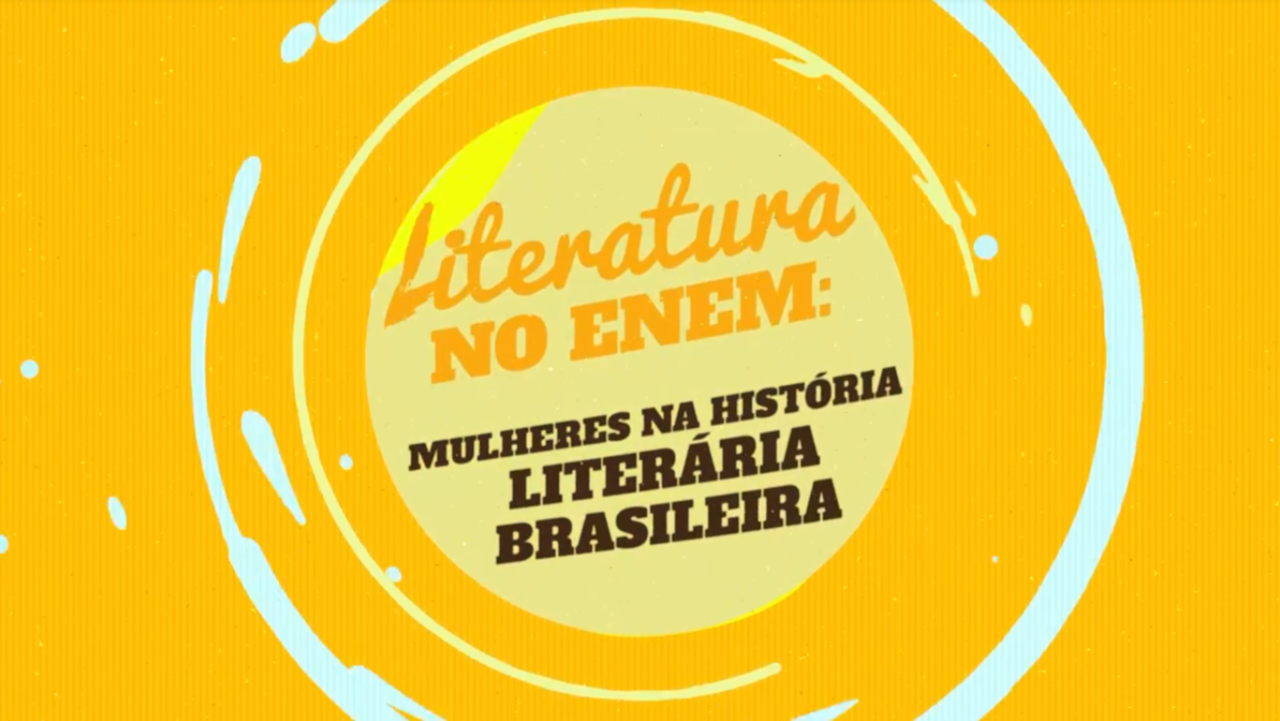 "Literatura no Enem: Mulheres na História Literária Brasileira" escrito sobre fundo amarelo