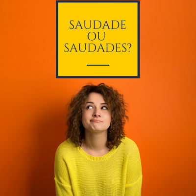 Saudade ou saudades? escrito em um quadro amarelo acima de uma mulher com expressão de dúvida.