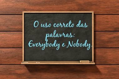 As palavras “Everybody” e “Nobody” possuem usos específicos em inglês.