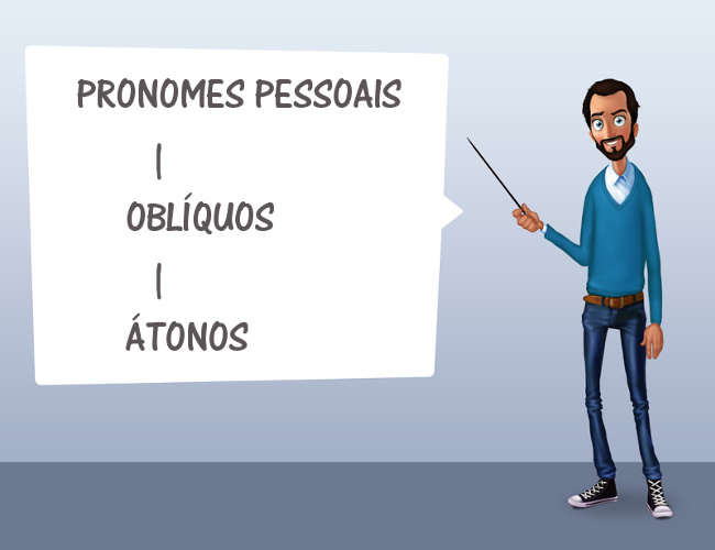 Os pronomes oblíquos átonos podem desempenhar função de objeto direto, objeto indireto, entre outras